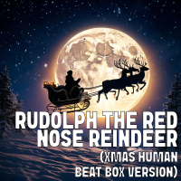 Rudolph The Red Nose Reindeer (Xmas Human Beat Box Version) cover